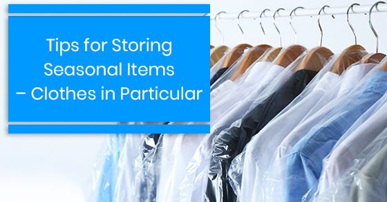 Tips for Storing Seasonal Items – Clothes in Particular