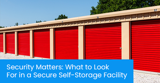 Security matters: What to look for in a secure self-storage facility