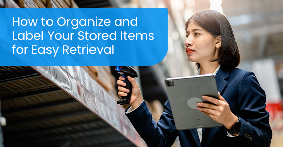 How to organize and label your stored items for easy retrieval