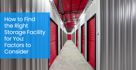 How to find the right storage facility for you: Factors to consider